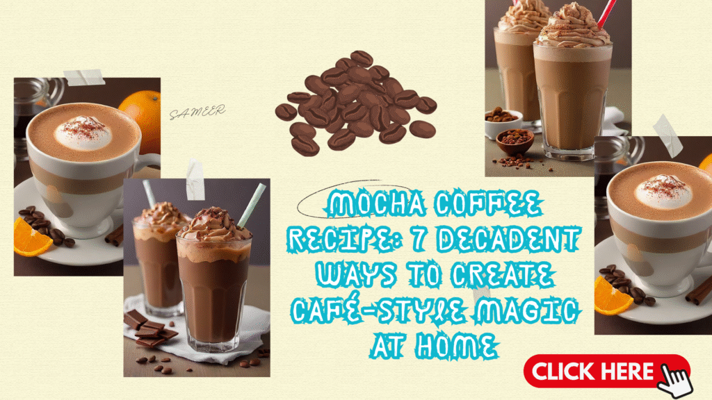 Mocha Coffee Recipe: 7 Decadent Ways to Create Café-Style Magic at Home